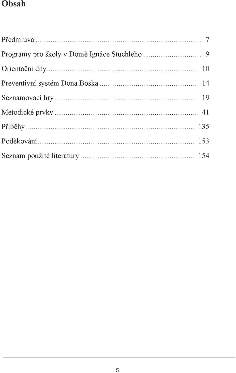 .. 9 Orientační dny... 10 Preventivní systém Dona Boska.