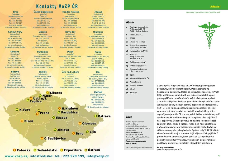 ntrum 12 Preventivní programy a příspěvky VoZP ČR 18 Hospodaření VoZP ČR 20 Rozhovor s Ing. Vladimírem Feixem, dr. h. c.