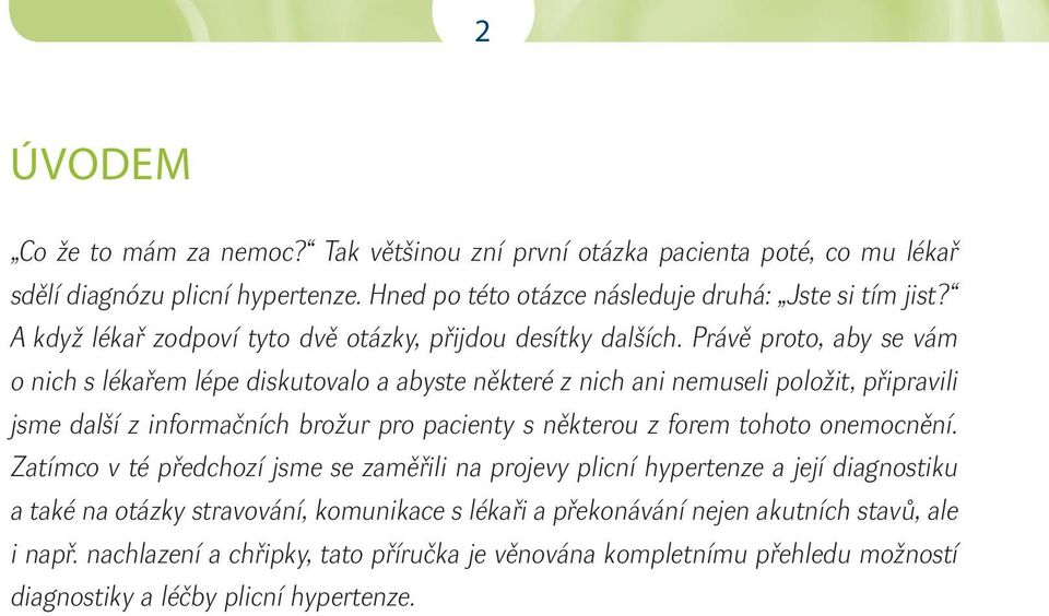 Právě proto, aby se vám o nich s lékařem lépe diskutovalo a abyste některé z nich ani nemuseli položit, připravili jsme další z informačních brožur pro pacienty s některou z forem