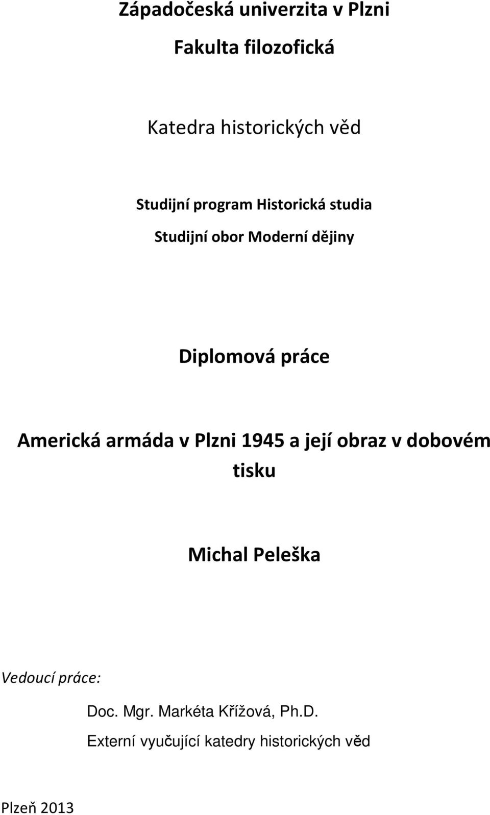 Americká armáda v Plzni 1945 a její obraz v dobovém tisku Michal Peleška Vedoucí