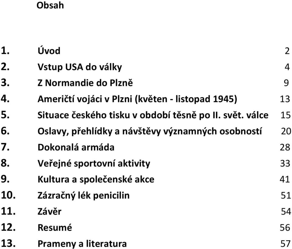 válce 15 6. Oslavy, přehlídky a návštěvy významných osobností 20 7. Dokonalá armáda 28 8.