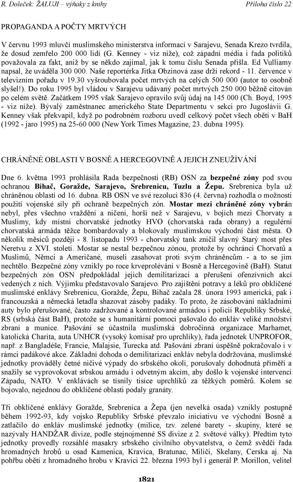 Naše reportérka Jitka Obzinová zase drží rekord - 11. července v televizním pořadu v 19.30 vyšroubovala počet mrtvých na celých 500 000 (autor to osobně slyšel!).