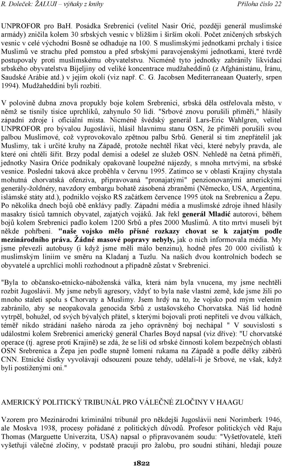 S muslimskými jednotkami prchaly i tisíce Muslimů ve strachu před pomstou a před srbskými paravojenskými jednotkami, které tvrdě postupovaly proti muslimskému obyvatelstvu.