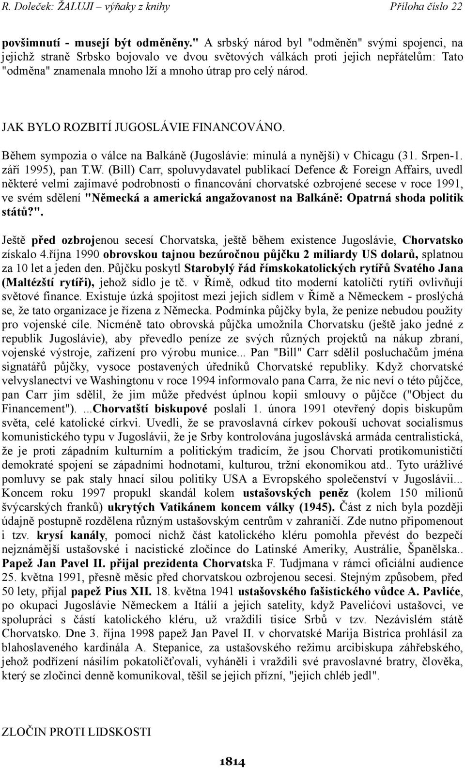 JAK BYLO ROZBITÍ JUGOSLÁVIE FINANCOVÁNO. Během sympozia o válce na Balkáně (Jugoslávie: minulá a nynější) v Chicagu (31. Srpen-1. září 1995), pan T.W.