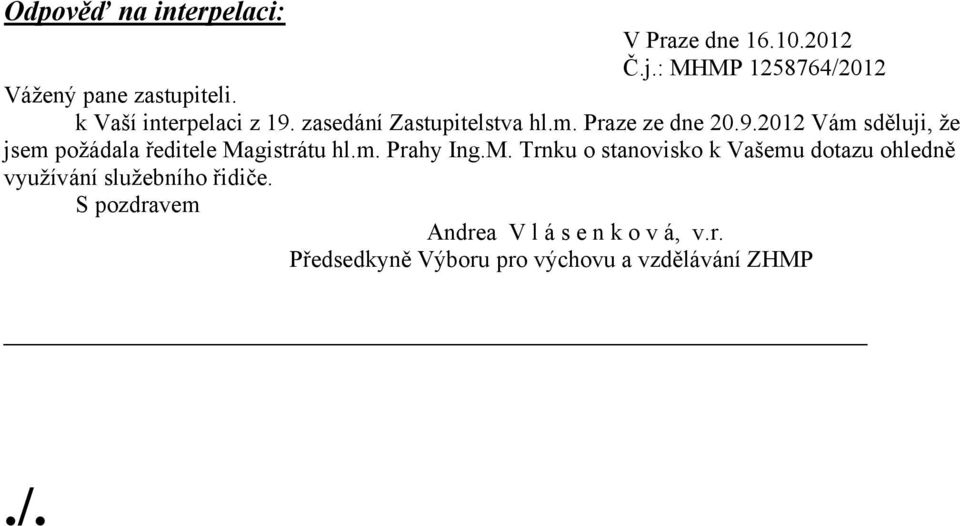 m. Prahy Ing.M. Trnku o stanovisko k Vašemu dotazu ohledně využívání služebního řidiče.