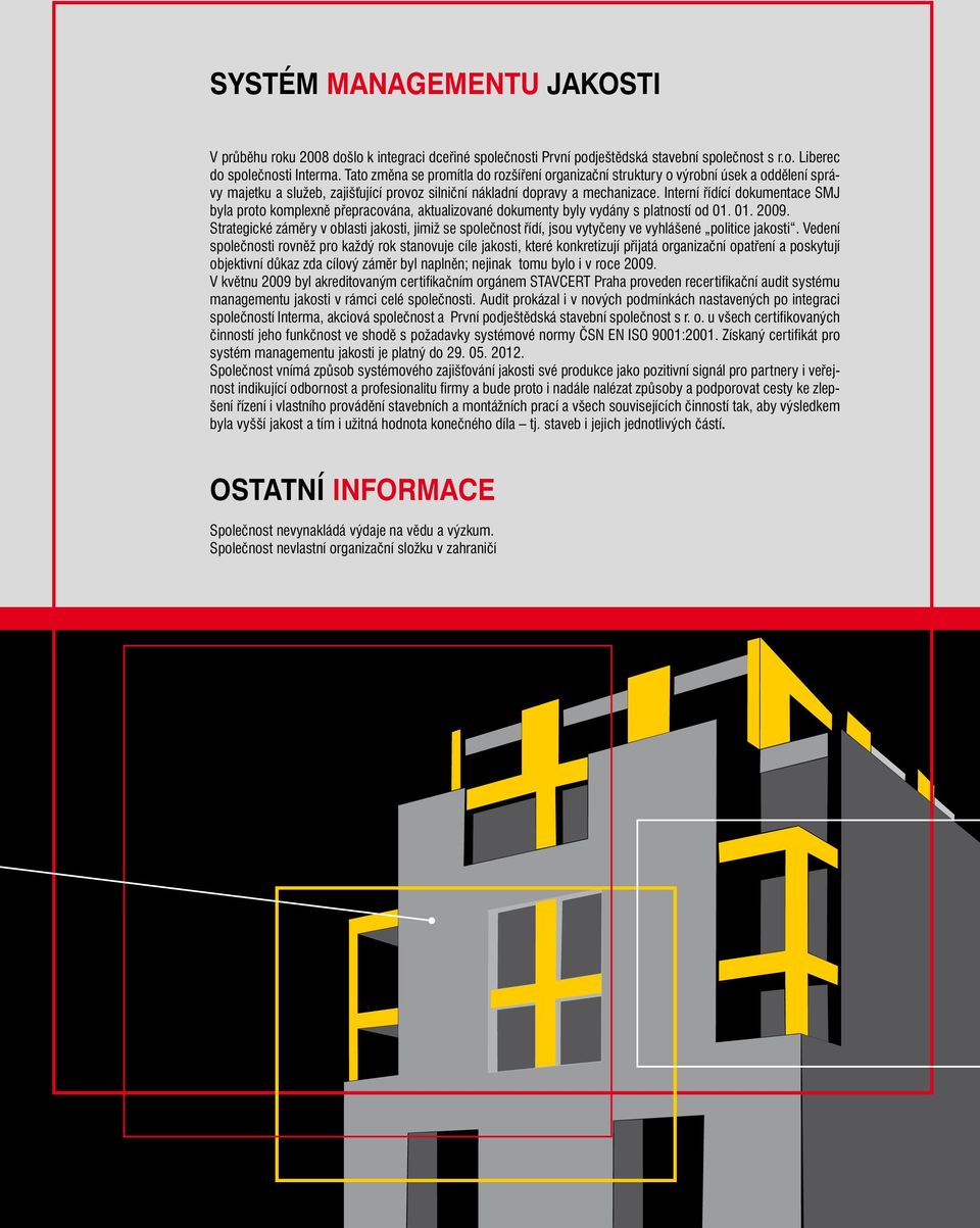 Interní řídící dokumentace SMJ byla proto komplexně přepracována, aktualizované dokumenty byly vydány s platností od 01. 01. 2009.