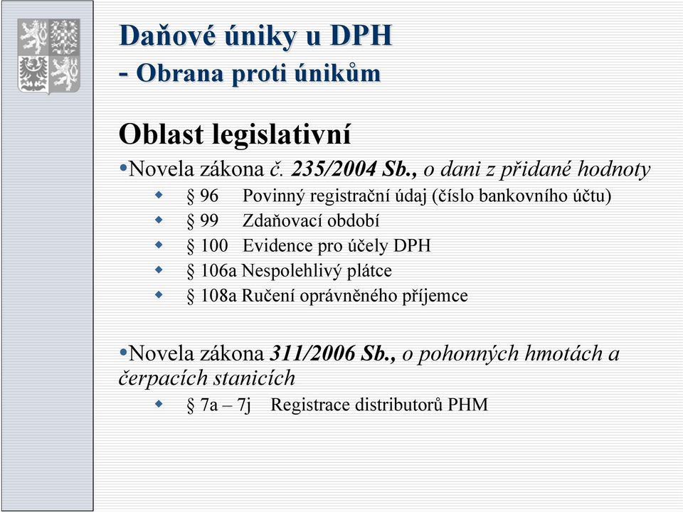 období 100 Evidence pro účely DPH 106a Nespolehlivý plátce 108a Ručení oprávněného příjemce