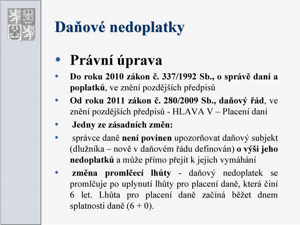 , daňový řád, ve znění pozdějších předpisů - HLAVA V Placení daní Jedny ze zásadních změn: správce daně není povinen upozorňovat daňový subjekt