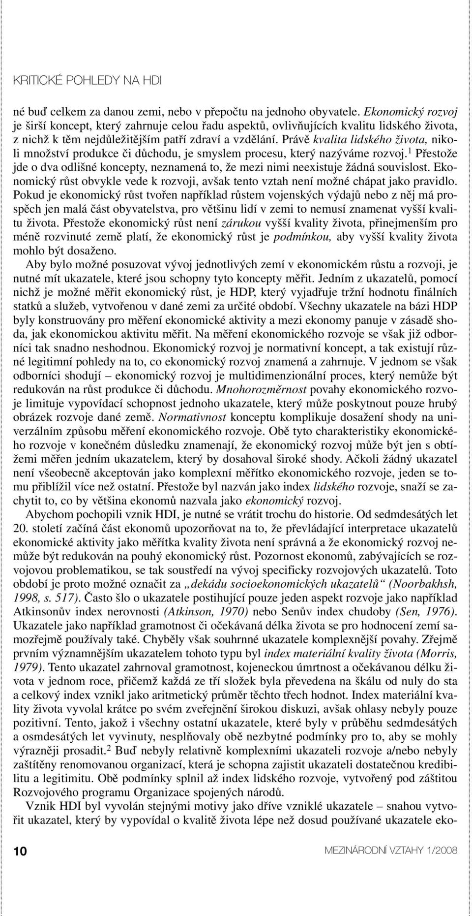 Právě kvalita lidského života, nikoli množství produkce či důchodu, je smyslem procesu, který nazýváme rozvoj.