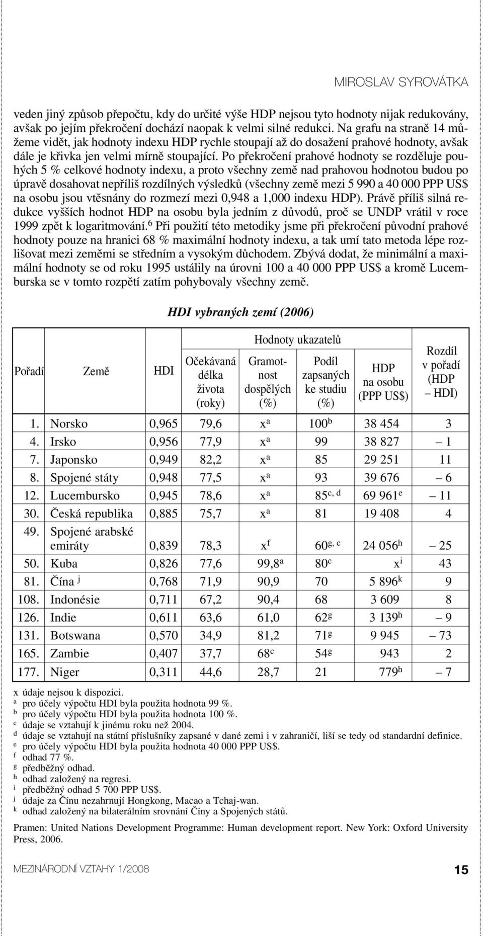 Po překročení prahové hodnoty se rozděluje pouhých 5 % celkové hodnoty indexu, a proto všechny země nad prahovou hodnotou budou po úpravě dosahovat nepříliš rozdílných výsledků (všechny země mezi 5