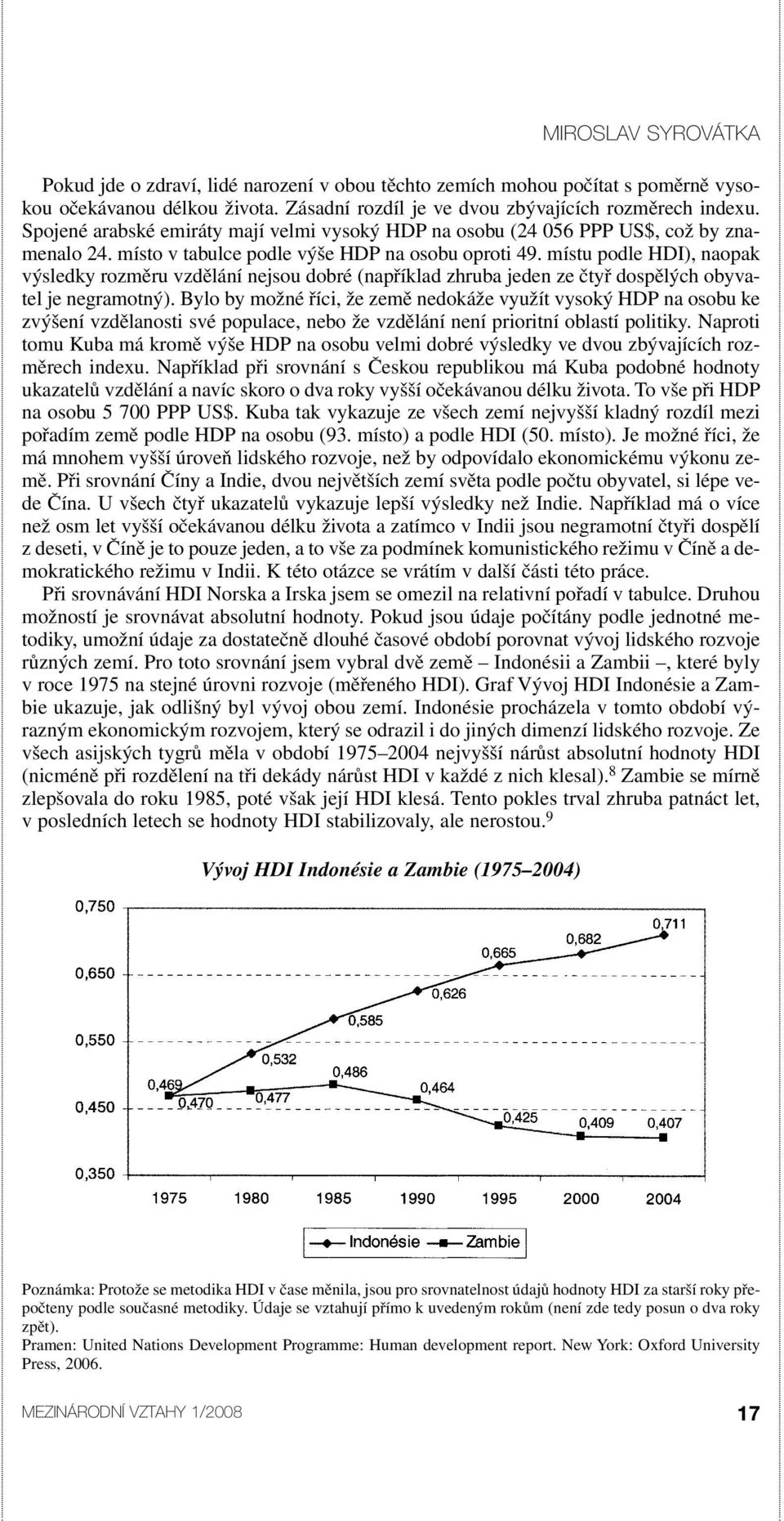 místu podle HDI), naopak výsledky rozměru vzdělání nejsou dobré (například zhruba jeden ze čtyř dospělých obyvatel je negramotný).