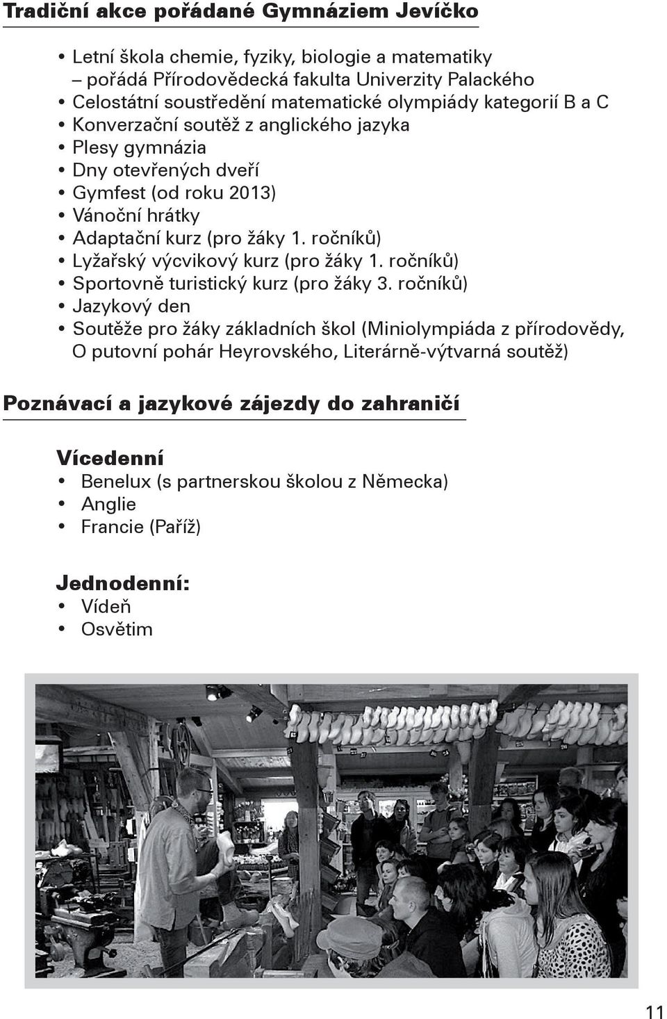 ročníků) Lyžařský výcvikový kurz (pro žáky 1. ročníků) Sportovně turistický kurz (pro žáky 3.
