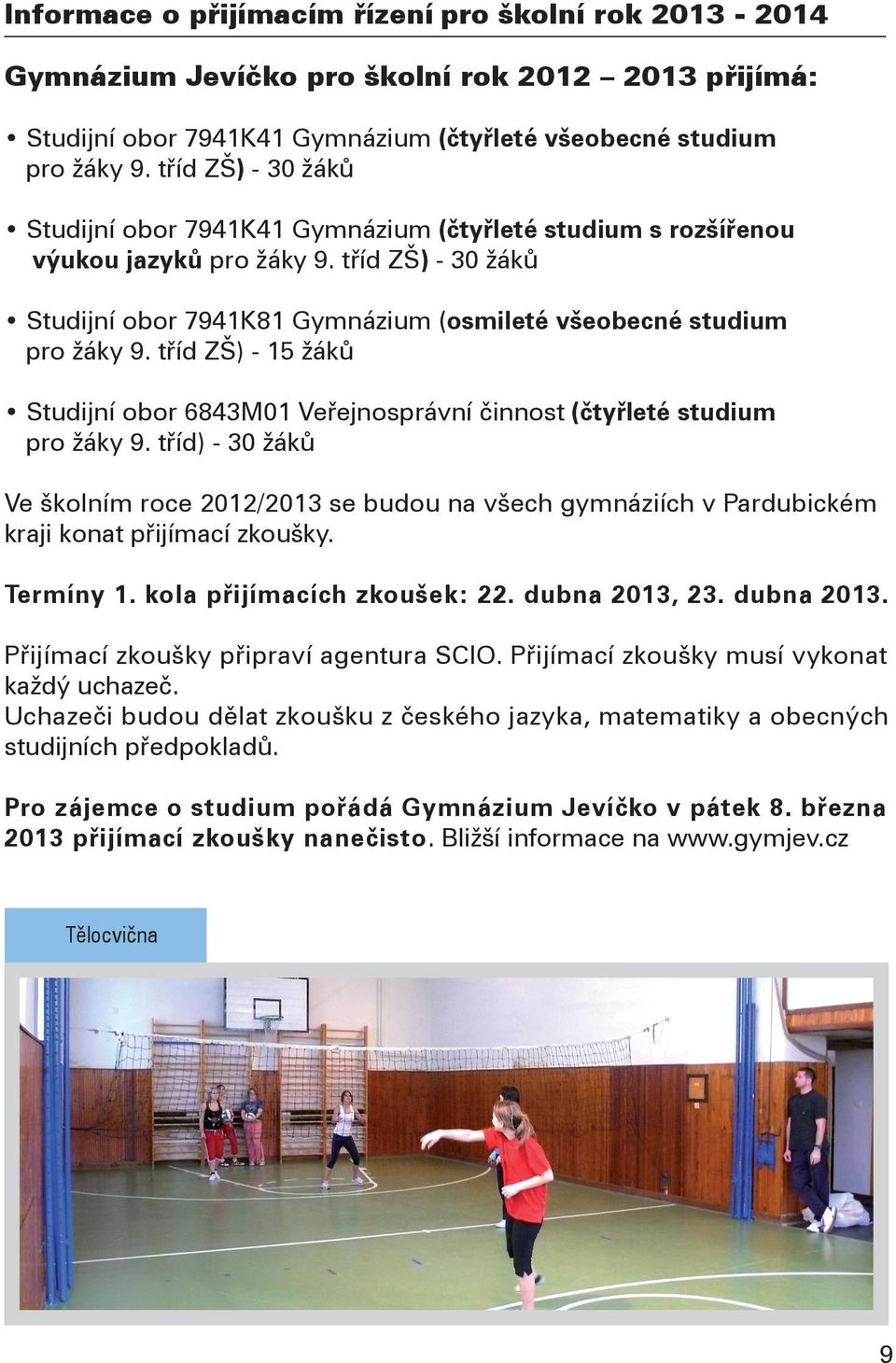 tříd ZŠ) - 15 žáků Studijní obor 6843M01 Veřejnosprávní činnost (čtyřleté studium pro žáky 9.