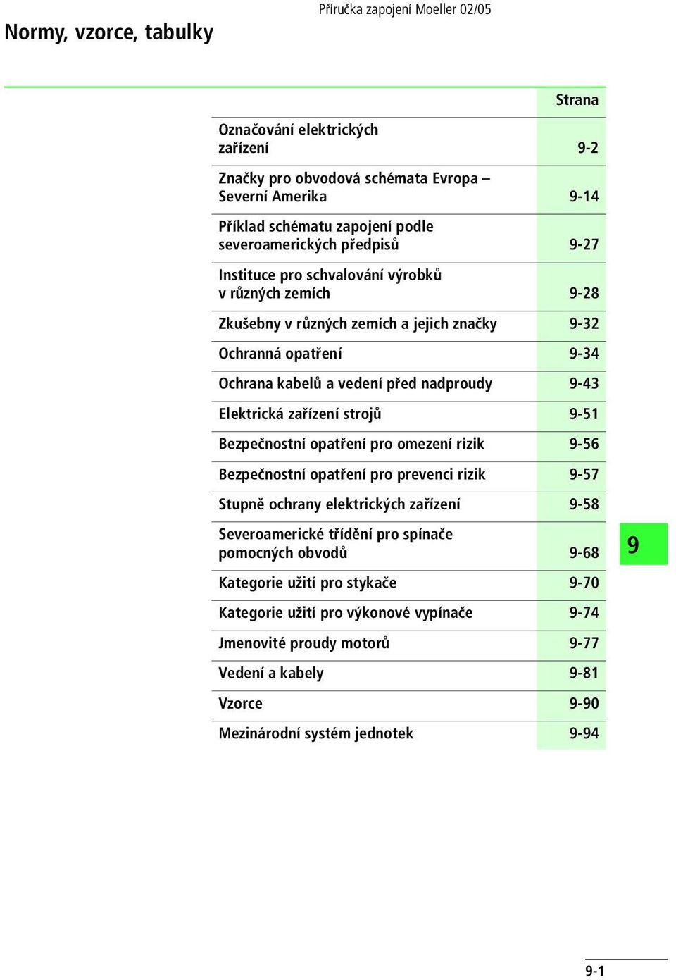 strojů -51 Bezpečnostní opatření pro omezení rizik -56 Bezpečnostní opatření pro prevenci rizik -57 Stupně ochrany elektrických zařízení -58 Severoamerické třídění pro spínače