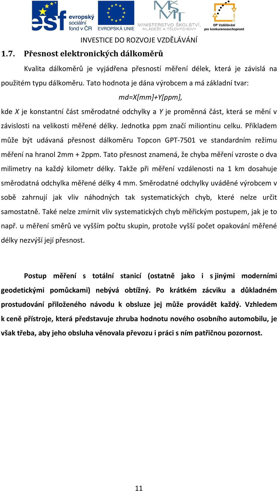 Jednotka ppm značí miliontinu celku. Příkladem může být udávaná přesnost dálkoměru Topcon GPT-7501 ve standardním režimu měření na hranol 2mm + 2ppm.