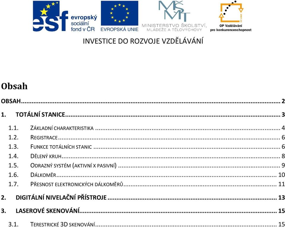 ODRAZNÝ SYSTÉM (AKTIVNÍ X PASIVNÍ)... 9 1.6. DÁLKOMĚR... 10 1.7.