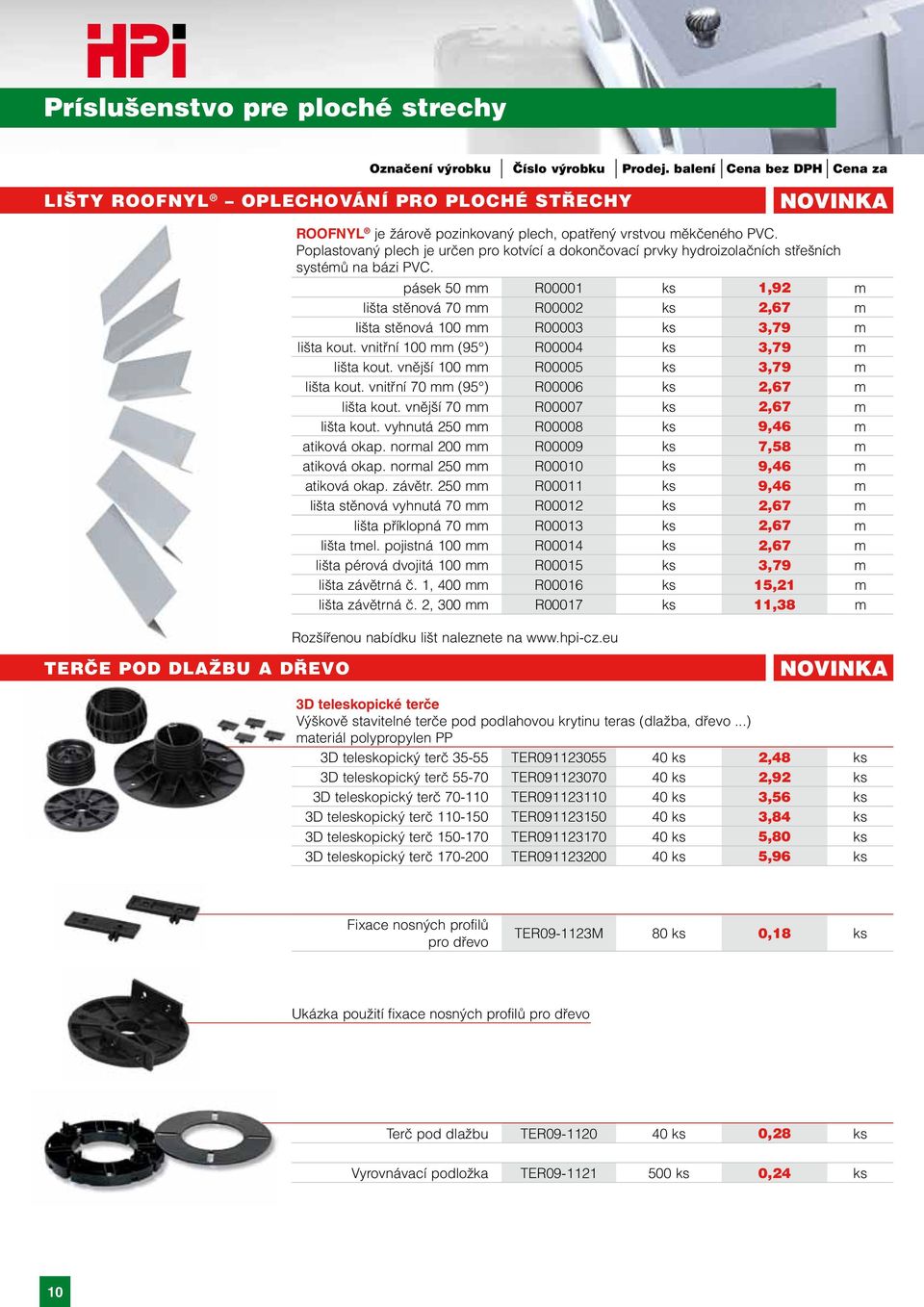 pásek 50 mm R00001 ks 1,92 m lišta stěnová 70 mm R00002 ks 2,67 m lišta stěnová 100 mm R00003 ks 3,79 m lišta kout. vnitřní 100 mm (95 ) R00004 ks 3,79 m lišta kout.