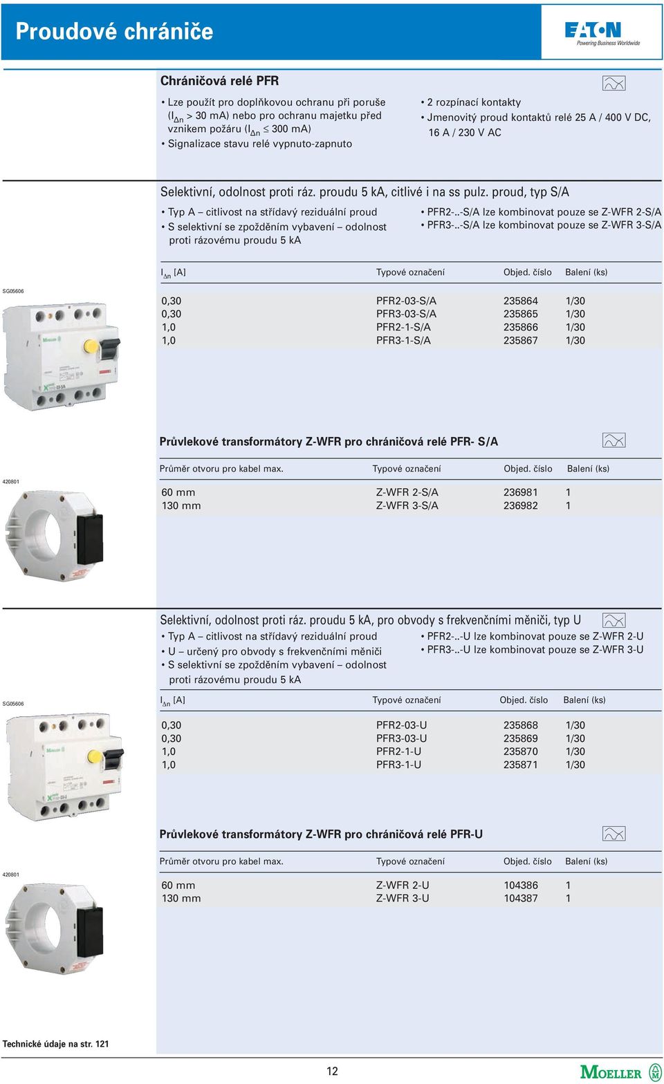 proud, typ S/A Typ A citlivost na střídavý reziduální proud S selektivní se zpožděním vybavení odolnost proti rázovému proudu 5 ka PFR2-..-S/A lze kombinovat pouze se Z-WFR 2-S/A PFR3-.