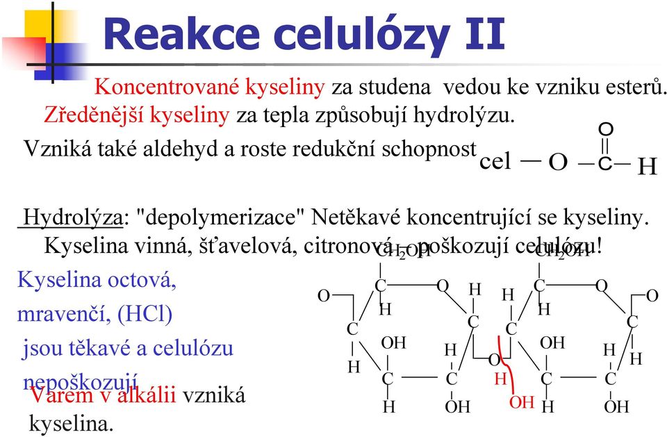 Vzniká také aldehyd a roste redukční schopnost cel ydrolýza: "depolymerizace" Netěkavé koncentrující se