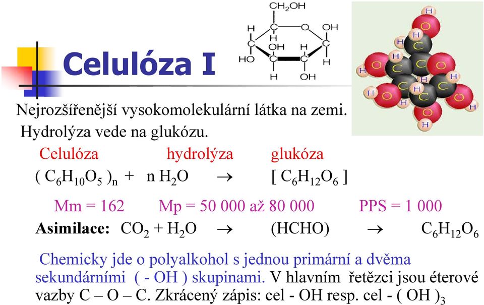 = 1 000 Asimilace: O 2 + 2 O (O) 6 12 O 6 hemicky jde o polyalkohol s jednou primární a dvěma