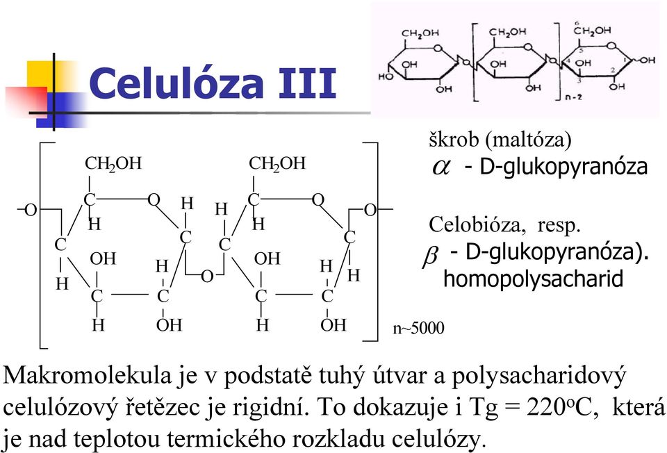 homopolysacharid β O O n~5000 Makromolekula je v podstatě tuhý útvar a