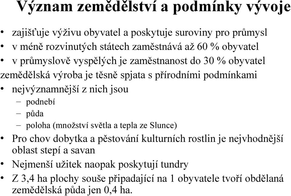 z nich jsou podnebí půda poloha (množství světla a tepla ze Slunce) Pro chov dobytka a pěstování kulturních rostlin je nejvhodnější oblast