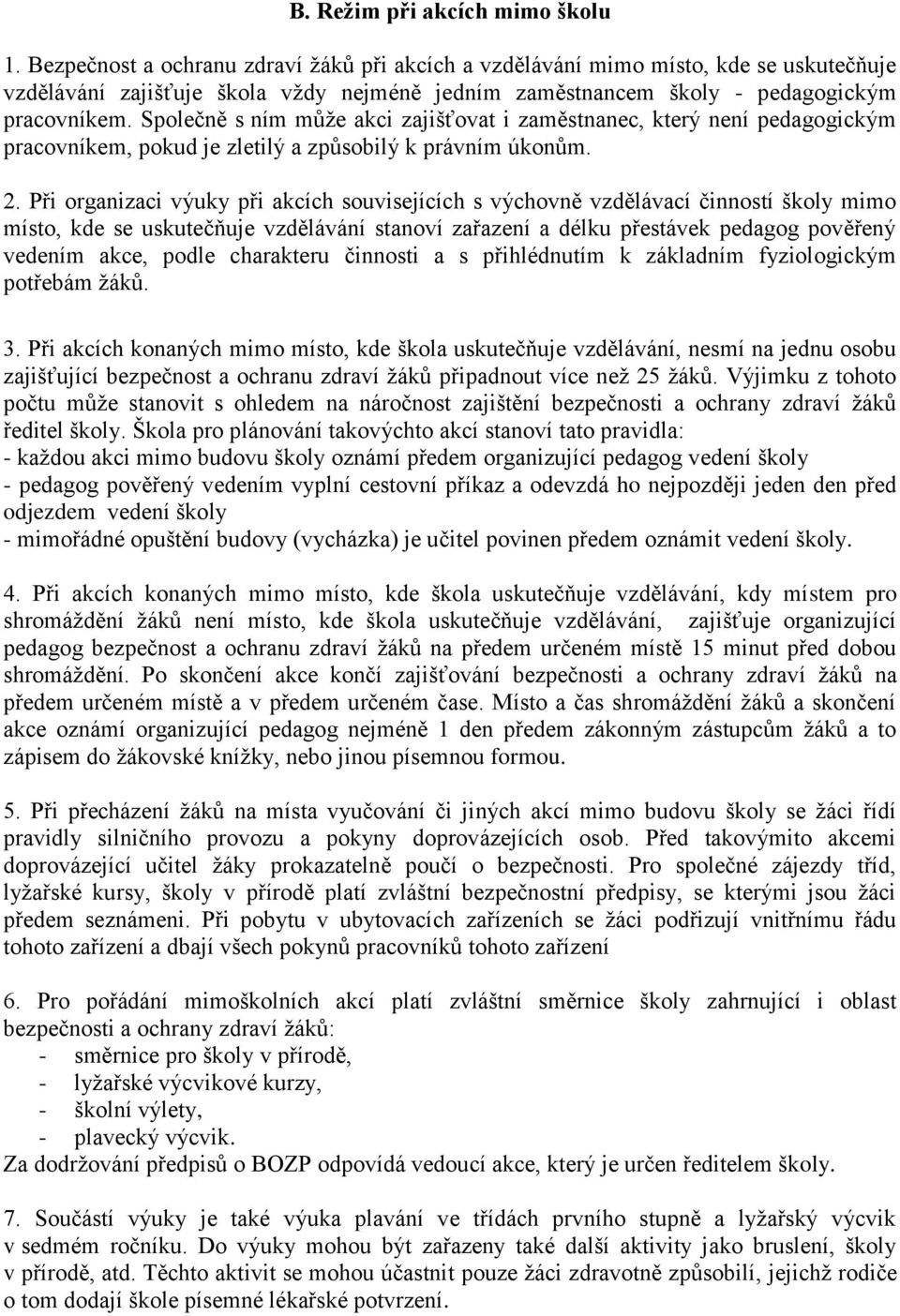 Společně s ním může akci zajišťovat i zaměstnanec, který není pedagogickým pracovníkem, pokud je zletilý a způsobilý k právním úkonům. 2.