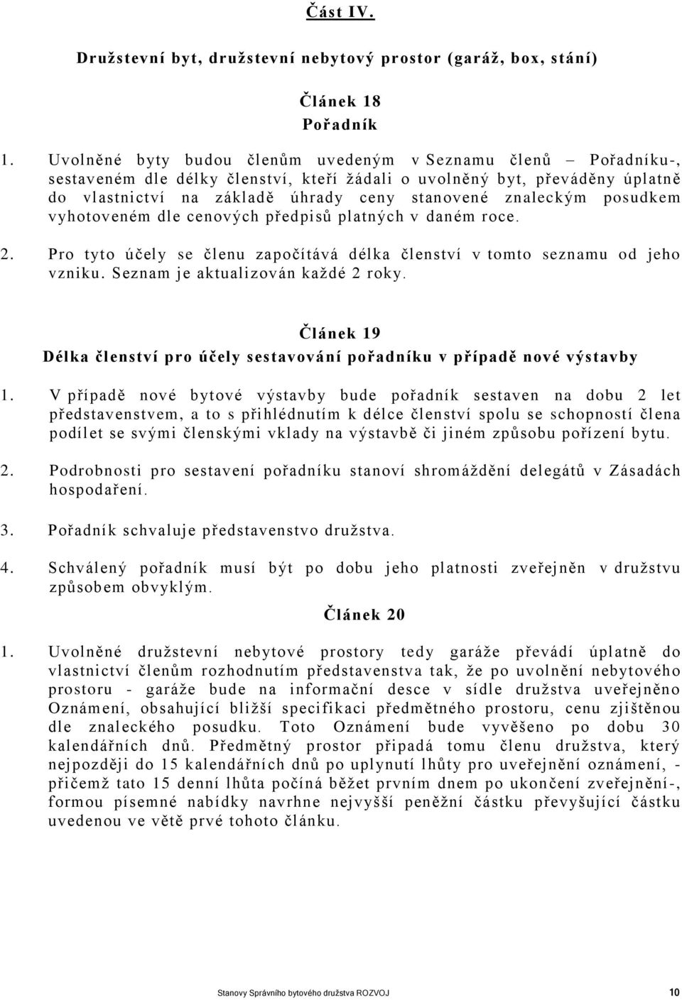 posudkem vyhotoveném dle cenových předpisů platných v daném roce. 2. Pro tyto účely se členu započítává délka členství v tomto seznamu od jeho vzniku. Seznam je aktualizován každé 2 roky.