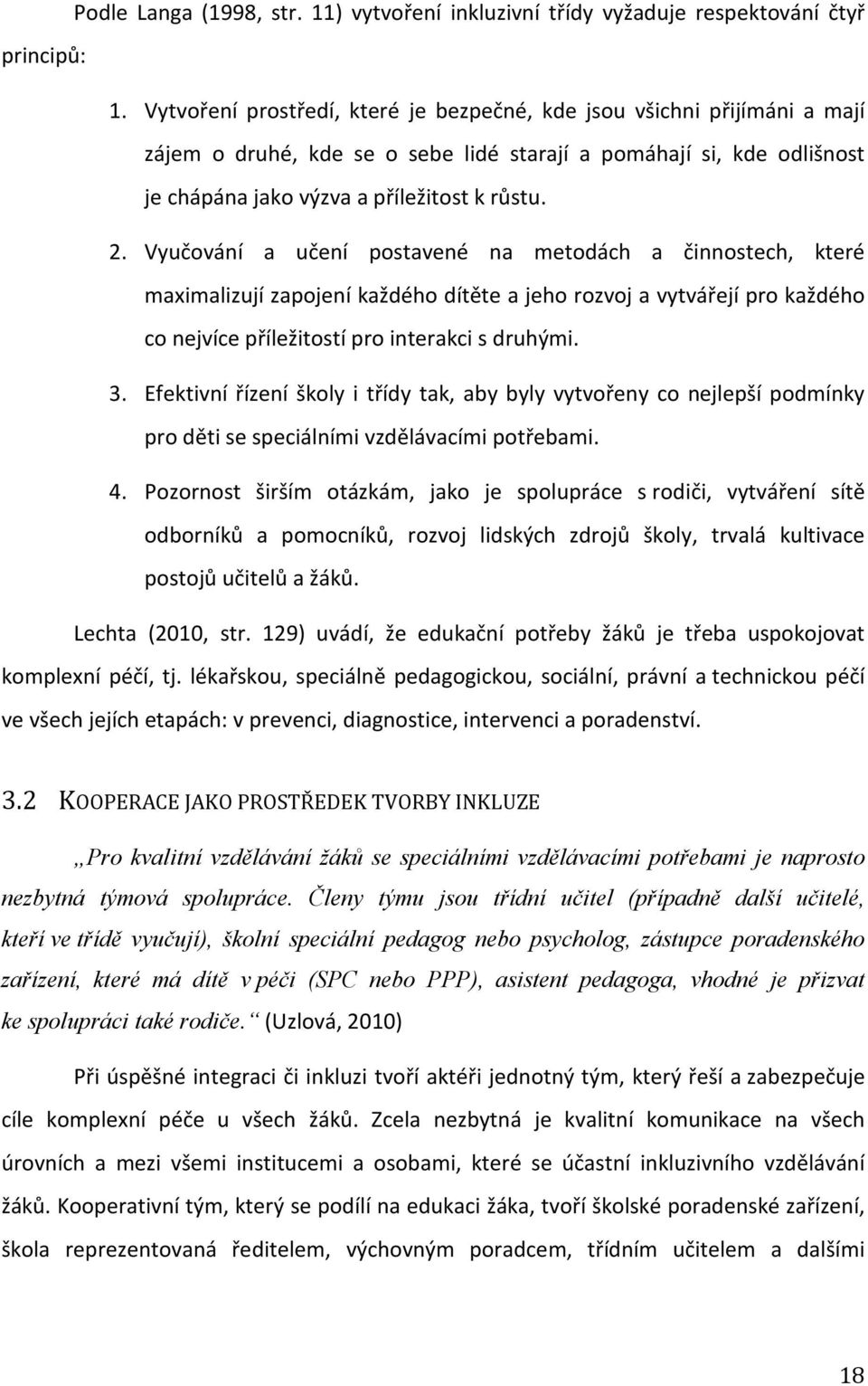 Vyučování a učení postavené na metodách a činnostech, které maximalizují zapojení každého dítěte a jeho rozvoj a vytvářejí pro každého co nejvíce příležitostí pro interakci s druhými. 3.