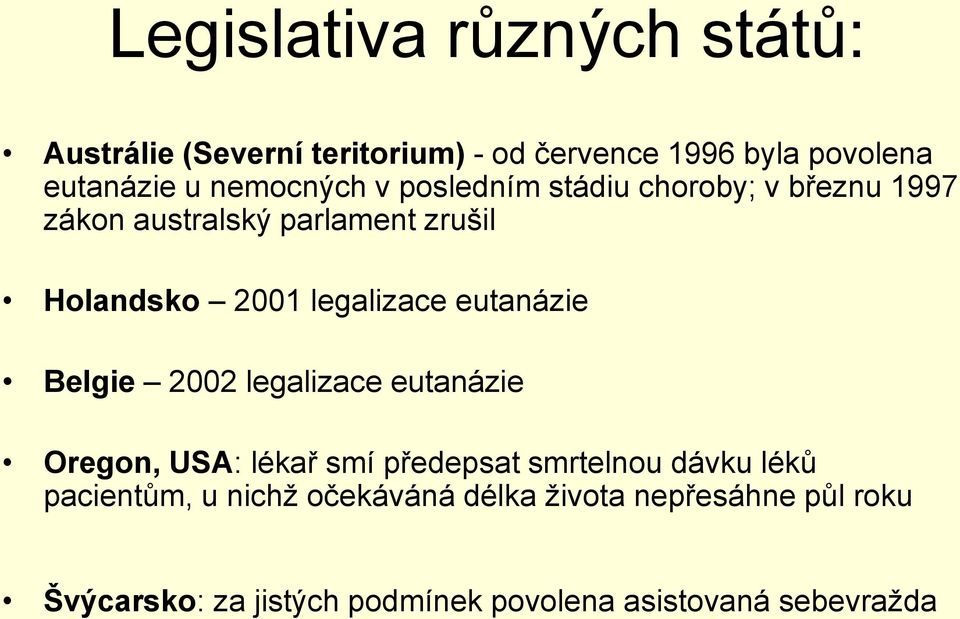 legalizace eutanázie Belgie 2002 legalizace eutanázie Oregon, USA: lékař smí předepsat smrtelnou dávku léků