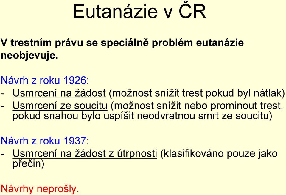 ze soucitu (možnost snížit nebo prominout trest, pokud snahou bylo uspíšit neodvratnou smrt