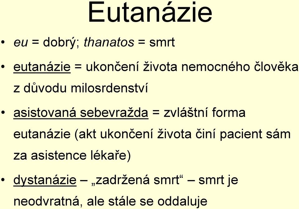 zvláštní forma eutanázie (akt ukončení života činí pacient sám za