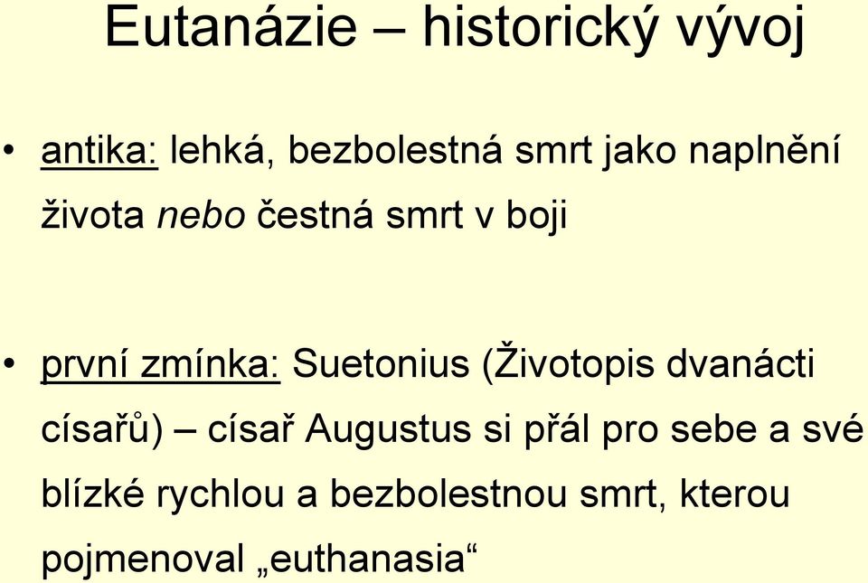 (Životopis dvanácti císařů) císař Augustus si přál pro sebe a