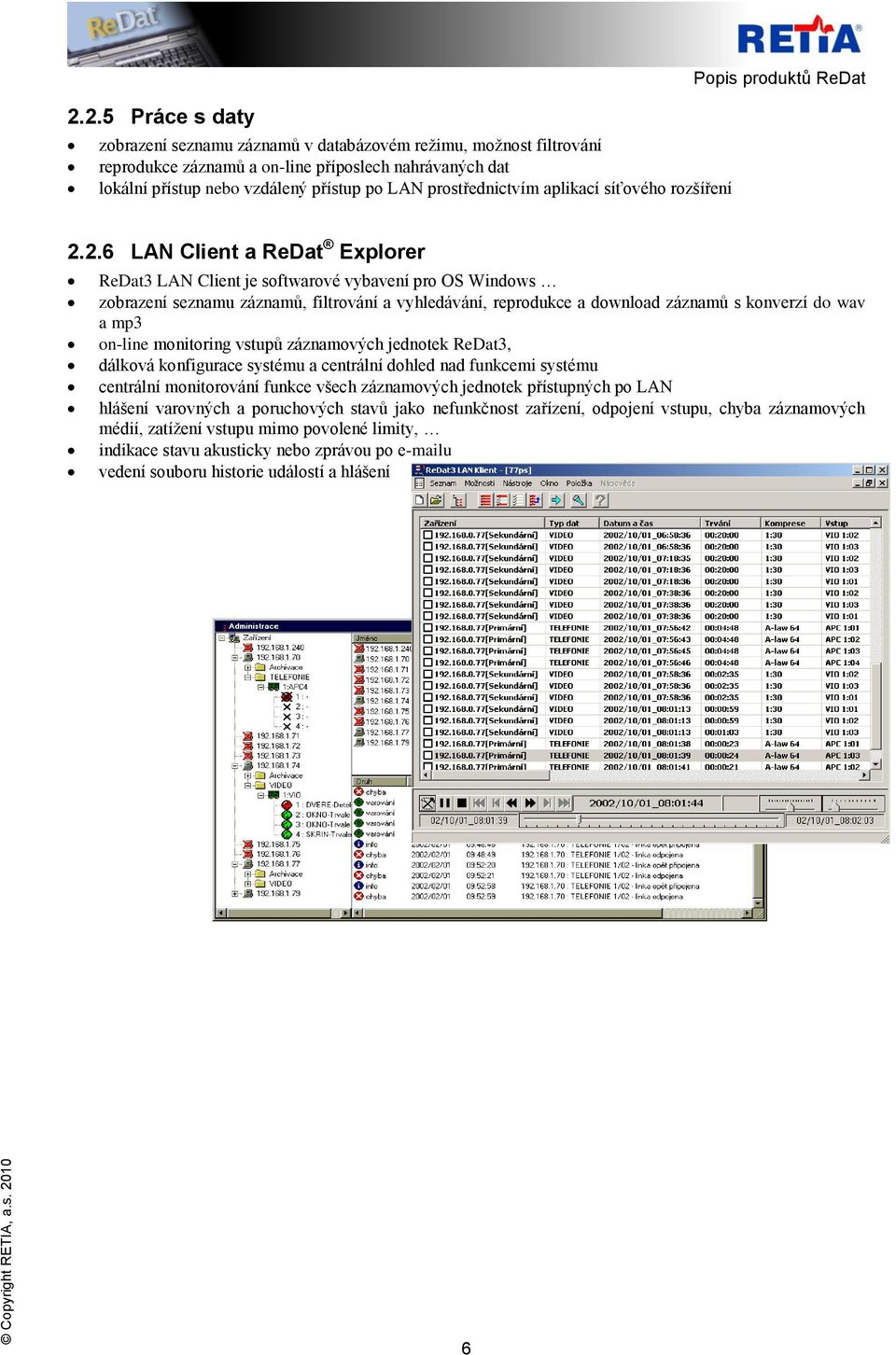 2.6 LAN Client a ReDat Explorer ReDat3 LAN Client je softwarové vybavení pro OS Windows zobrazení seznamu záznamů, filtrování a vyhledávání, reprodukce a download záznamů s konverzí do wav a mp3