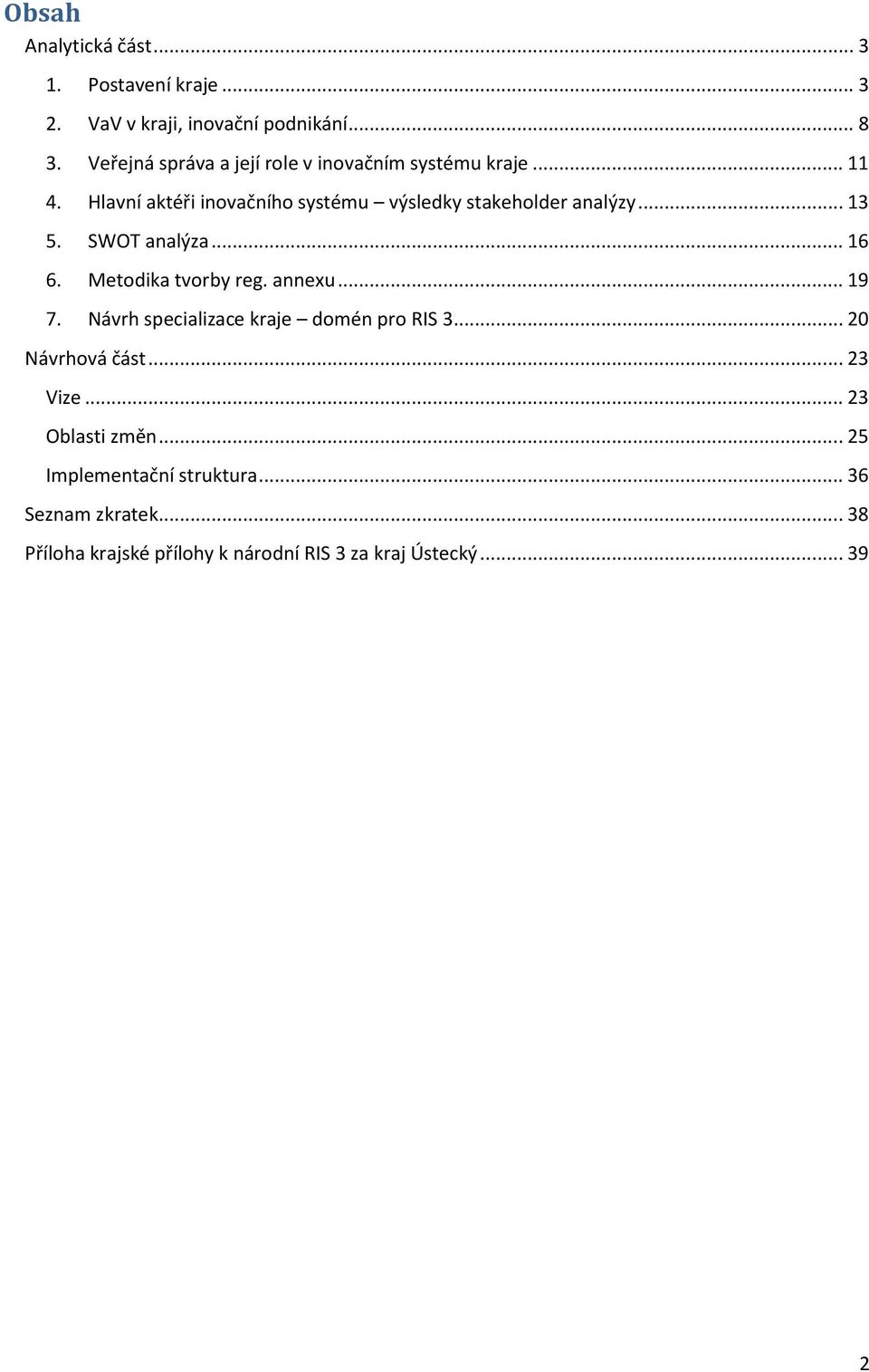 .. 13 5. SWOT analýza... 16 6. Metodika tvorby reg. annexu... 19 7. Návrh specializace kraje domén pro RIS 3.