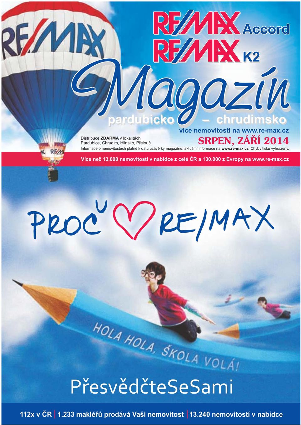 Informace o nemovitostech platné k datu uzávěrky magazínu, aktuální informace na www.re-max.cz.