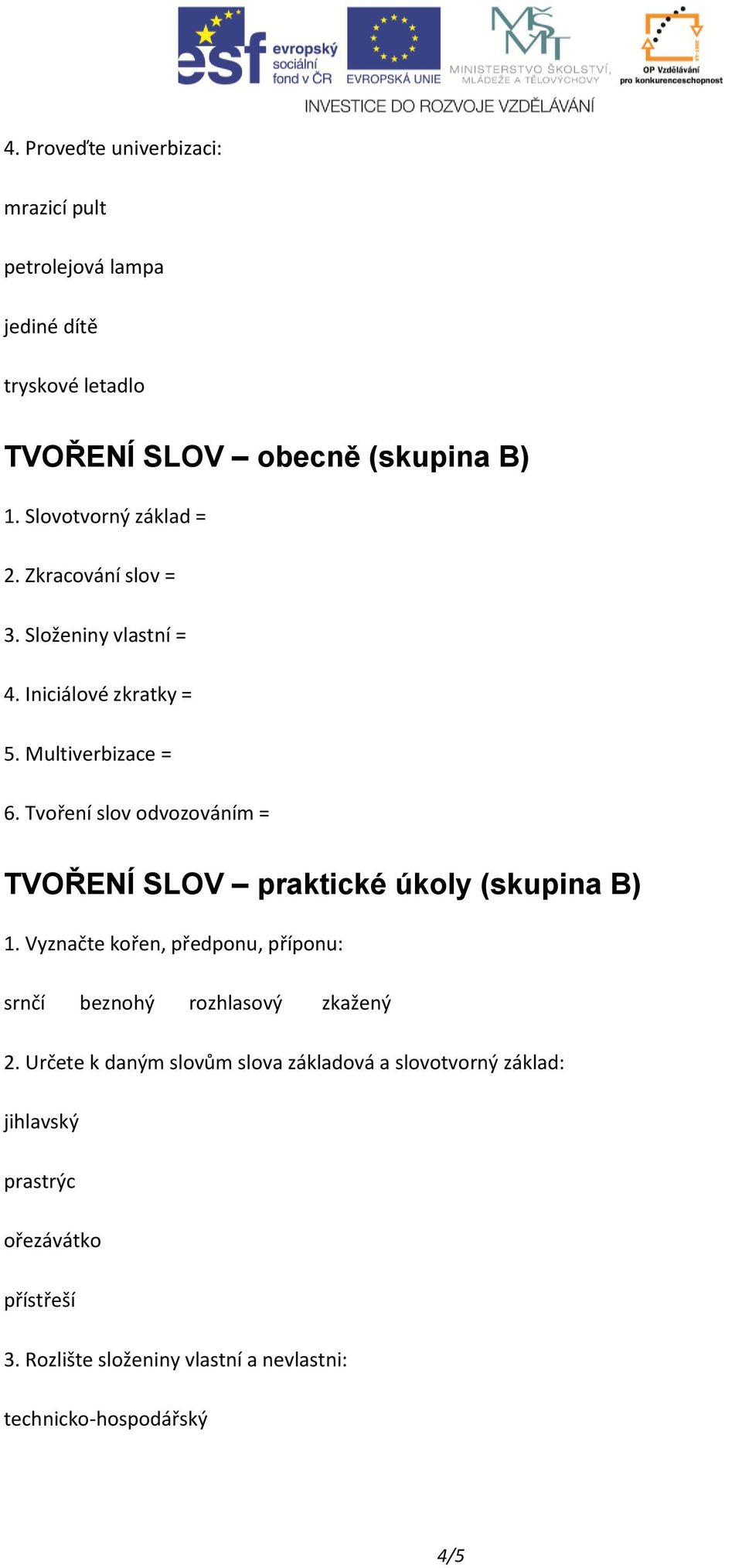 Tvoření slov odvozováním = TVOŘENÍ SLOV praktické úkoly (skupina B) 1.