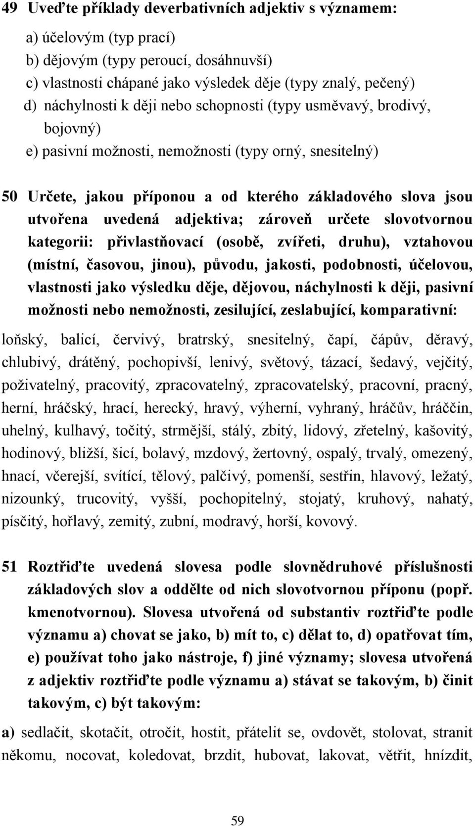 adjektiva; zároveň určete slovotvornou kategorii: přivlastňovací (osobě, zvířeti, druhu), vztahovou (místní, časovou, jinou), původu, jakosti, podobnosti, účelovou, vlastnosti jako výsledku děje,