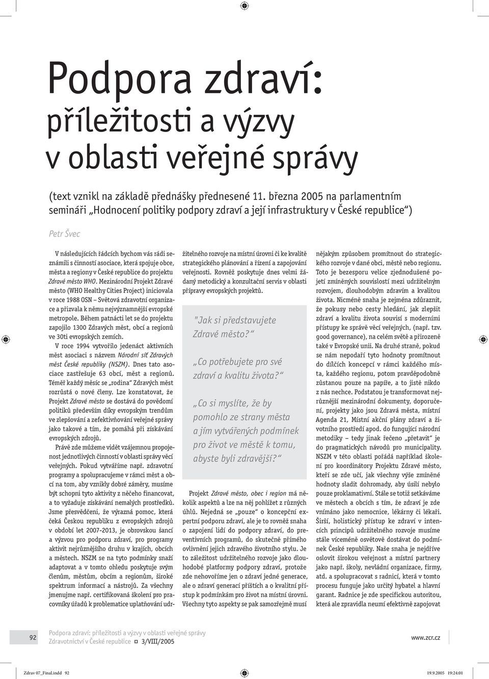 spojuje obce, města a regiony v České republice do projektu Zdravé město WHO.