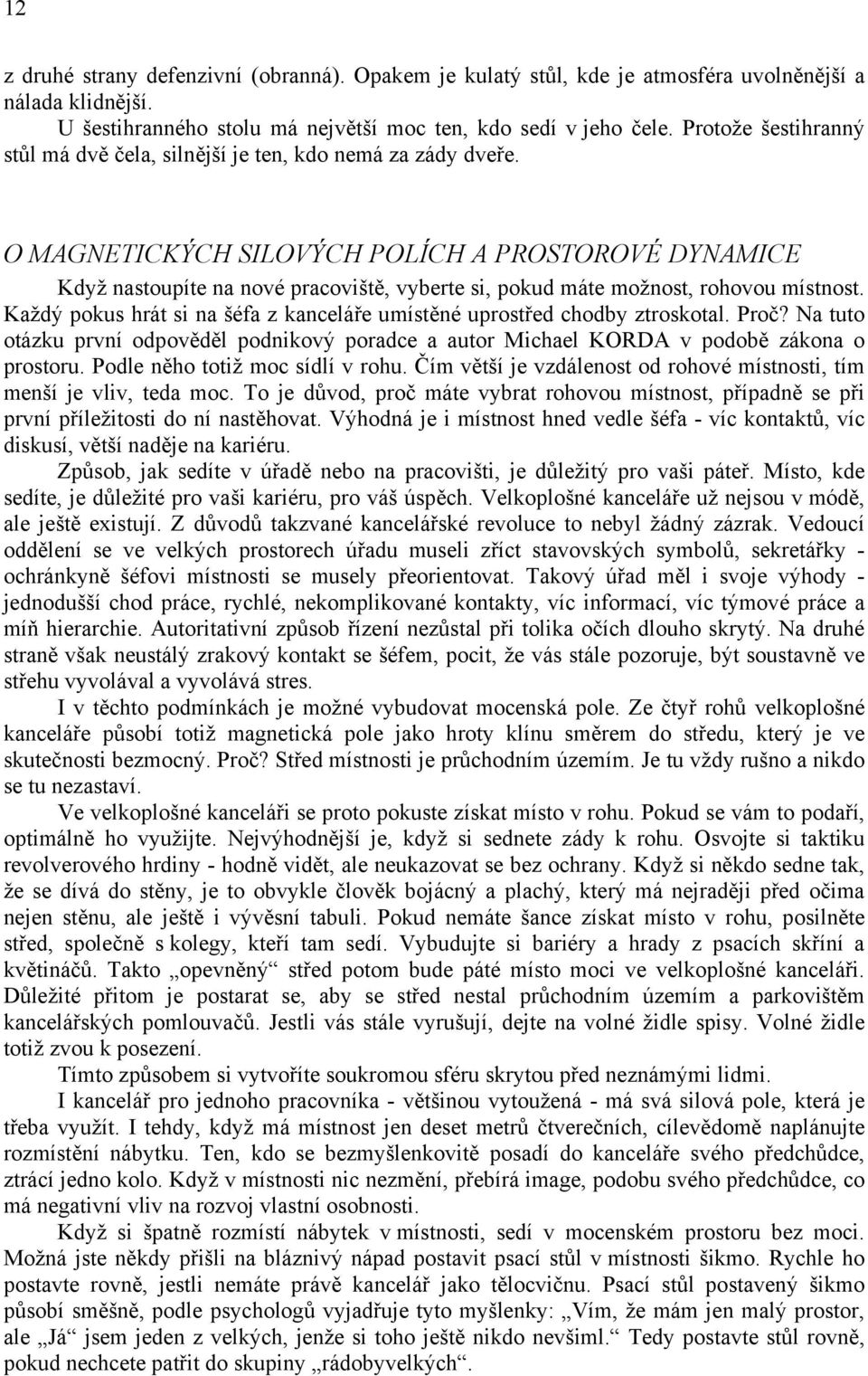 O MAGNETICKÝCH SILOVÝCH POLÍCH A PROSTOROVÉ DYNAMICE Když nastoupíte na nové pracoviště, vyberte si, pokud máte možnost, rohovou místnost.