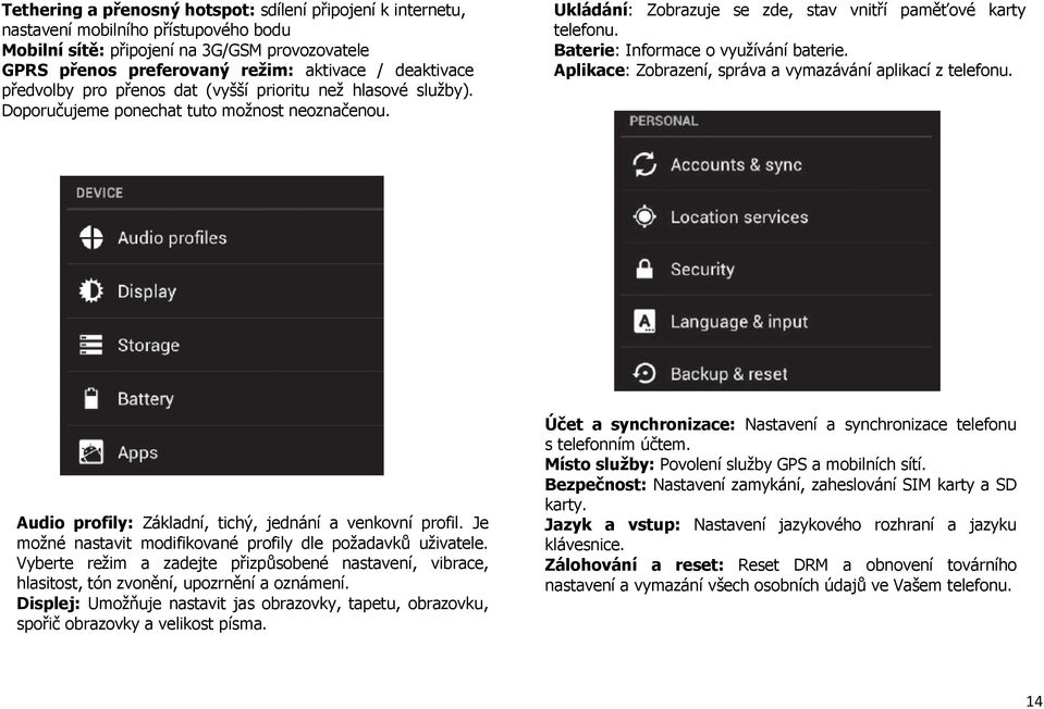 Baterie: Informace o využívání baterie. Aplikace: Zobrazení, správa a vymazávání aplikací z telefonu. Audio profily: Základní, tichý, jednání a venkovní profil.