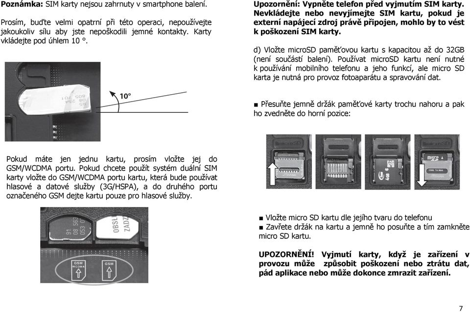 d) Vložte microsd paměťovou kartu s kapacitou až do 32GB (není součástí balení).