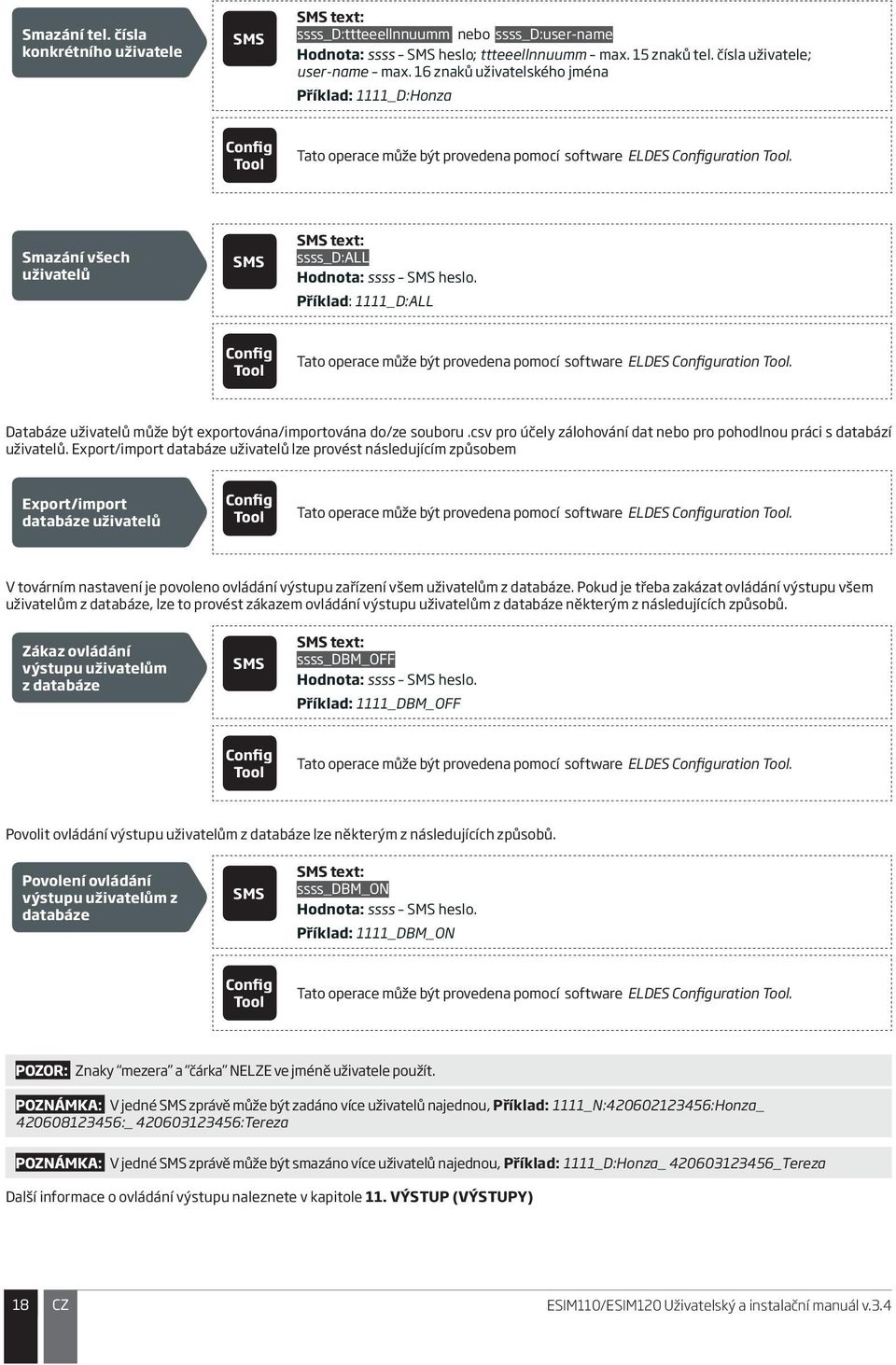 Příklad: 1111_D:ALL Tato operace může být provedena pomocí software ELDES uration. Databáze uživatelů může být exportována/importována do/ze souboru.