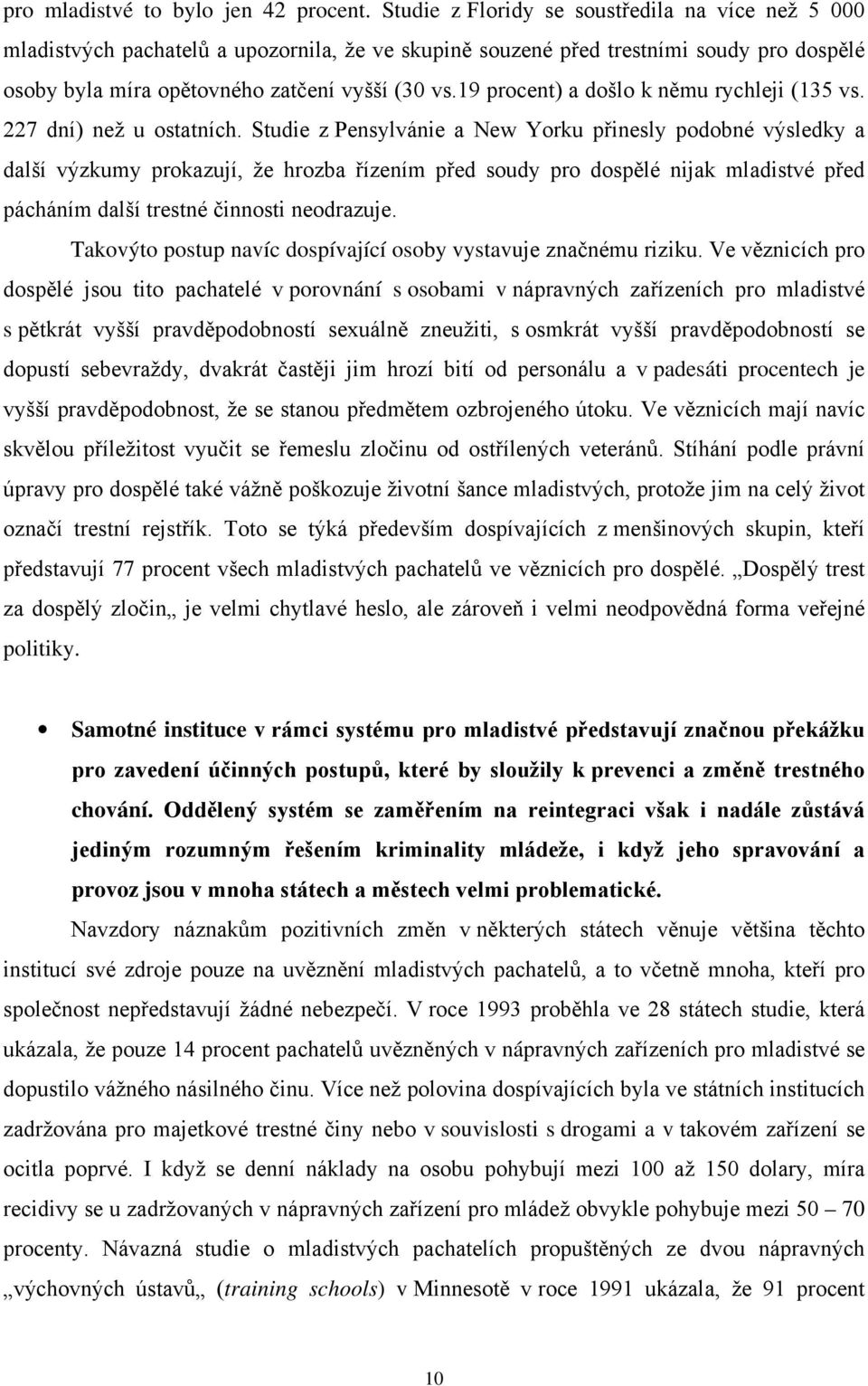 19 procent) a došlo k němu rychleji (135 vs. 227 dní) než u ostatních.