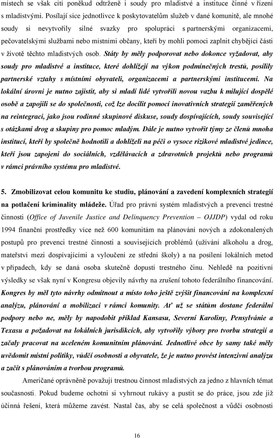 občany, kteří by mohli pomoci zaplnit chybějící části v životě těchto mladistvých osob.