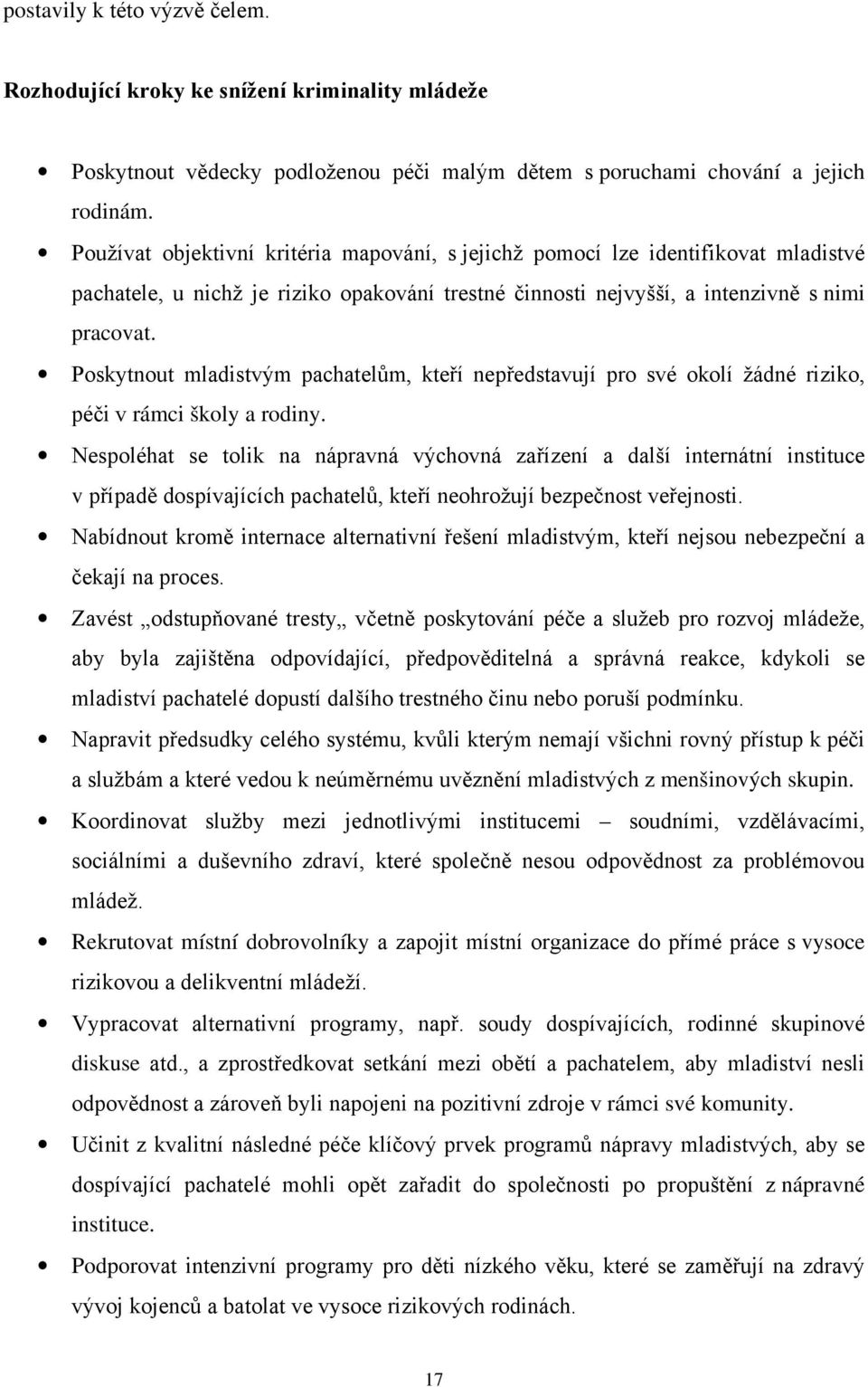 Poskytnout mladistvým pachatelům, kteří nepředstavují pro své okolí žádné riziko, péči v rámci školy a rodiny.