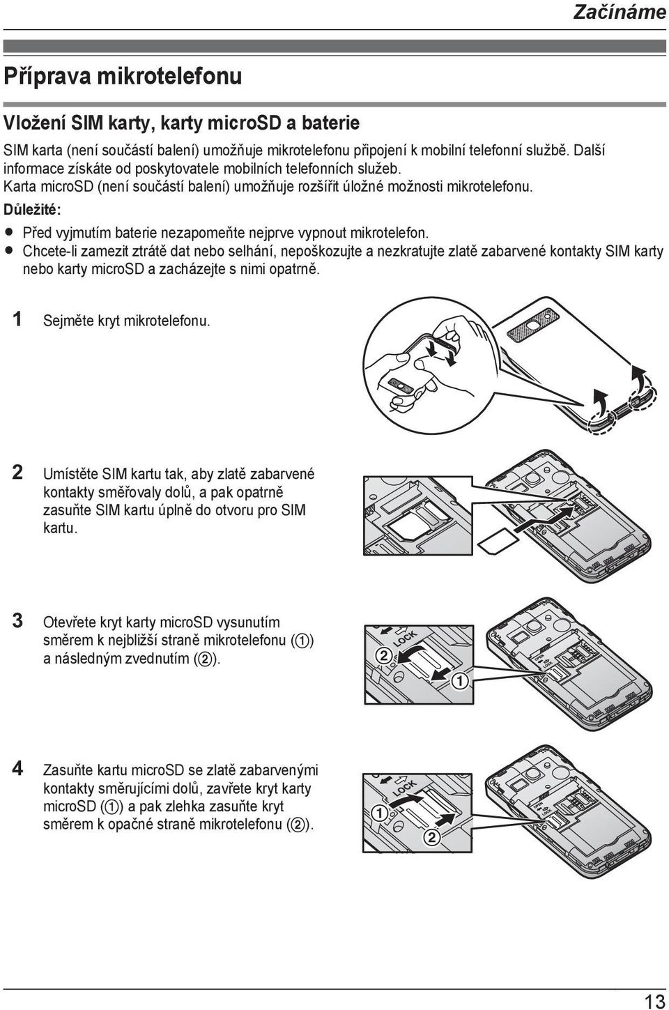 Důležité: R Před vyjmutím baterie nezapomeňte nejprve vypnout mikrotelefon.