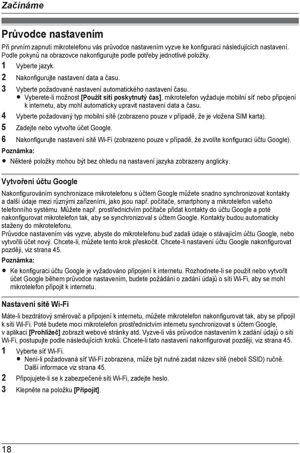 R Vyberete-li možnost [Použít sítí poskytnutý čas], mikrotelefon vyžaduje mobilní síť nebo připojení k internetu, aby mohl automaticky upravit nastavení data a času.