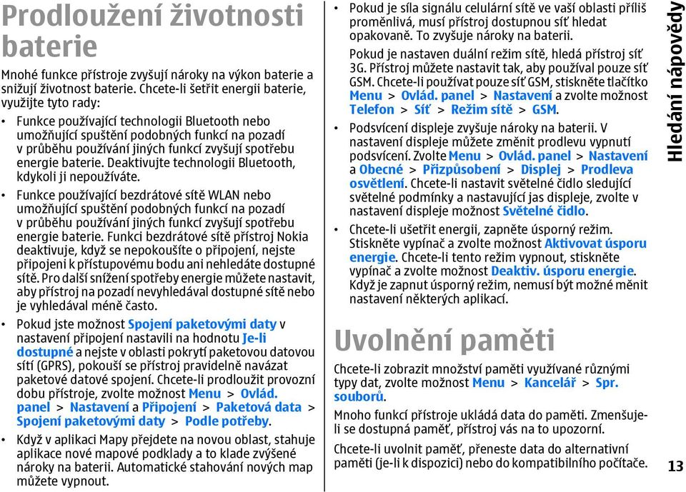 energie baterie. Deaktivujte technologii Bluetooth, kdykoli ji nepoužíváte.