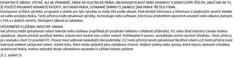 Podrobnější informace a informace o jazykových verzích získáte od svého prodejce Nokia.